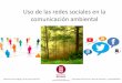 Uso de las redes sociales en la comunicación ambiental...Como una moda? 3. Como una oportunidad? 4. Necesidad + moda + oportunidad ... Red social útil para mejorar la visibilidad
