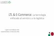 LTL & E-Commerce: La tecnología enfocada al …...Objetivos o Compartir nuestra experiencia de como una empresa especialista en soluciones de carga consolidada “LTL” ha logrado