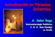 Actualización en Fórmulas Infantiles Solar Formulas infantiles.pdf · • La administración de prebióticos oligosacáridos incrementa el número total de Bifidobacterias en heces