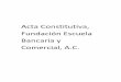 Acta Constitutiva, Fundación Escuela Bancaria y Comercial ... · Acta Constitutiva, Fundación Escuela Bancaria y Comercial, A.C. o o z . o o c Z o o o o o S Z c < o c t: 