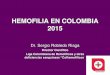 HEMOFILIA EN COLOMBIA 2015 - colhemofilicos.org.cocolhemofilicos.org.co/_assets/archives... · Hemofilia en Colombia 2010 -2013 Presentación y Firma convenio Federación Mundial