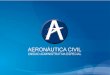 Reglamentación y procedimientos COLOMBIA... · 8.8.4. Sistemas y análisis de bases de datos - Medidas preventivas. “La Autoridad Aeronáutica establecerá y mantendrá una base