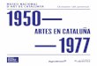 Artes en CAtAluñA · 2015-07-14 · de materiales que sacan a la luz los fondos documentales del museo. Del segundo origen. Artes en Catalunya, 1950-1977 arranca con el clima de