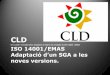 07.11.2017 Jornada sobre adaptació de SGA a les novetats ... SGA 2017/CLD_171107_Club_EMAS_CLD... · CLD. Presentació - Empresa amb més de 85 anys de dedicació a la gestió de