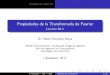 Propiedades de la Transformada de Fourier - Lección 06 · Propiedades de la (D)FT-2D Propiedades de la Transformada de Fourier Lecci on 06.2 Dr.Pablo Alvarado Moya CE5201 Procesamiento