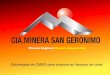 Minería Regional Minería ResponsableCompañía Minera San Gerónimo Fundada en 1988 por la Familia Rendic, Compañía Minera San Gerónimo (CMSG) es una Compañía Minera dedicada