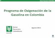 Programa de Oxigenación de la Gasolina en Colombia(pura) Anhidro (alcohol carburante) Impuesto similaren Colombia Anhidro (alcohol carburante) ICMS 25%* 0% IVA No CIDE R. 230/m3 No