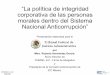 “La política de integridad corporativa de las personas ... · morales dentro del Sistema Nacional Anticorrupción” Presentación elaborada para el por Mtro. Roberto Hernández