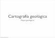 Cartografía geológica - WordPress.com · •La interpretación de mapas geológicos nos permite averiguar datos como: la disposición de las unidades geológicas de un territorio