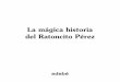 La mágica historia del Ratoncito Pérez · 2012-12-03 · Hacemuchos, muchísimosaños,en unadelasmontañasmás altasyremotasdelaTierra, habíaunacasablancahechade maderaybarro.Eraunacasita
