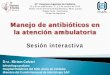 Manejo de antibióticos en la atención ambulatoria · Antes del 2002 la mayoría de las cepas eran susceptibles a la Meticilina y por lo tanto sensibles a cefalosporinas de 1º generación