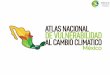 Atlas Nacional de Vulnerabilidad al Cambio …¿Para que sirve el atlas? Herramienta que da a conocer la vulnerabilidad territorial relacionada con el clima para contribuir en la toma