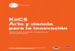 KiiCS Arte y ciencia para la innovación · la ciencia y la tecnología mediante acciones multidisciplinares. En concreto, KiiCS persigue incentivar a las personas, y en particular