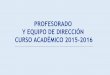 PROFESORADO Y EQUIPO DE DIRECCIÓN CURSO ACADÉMICO … · 2015-12-02 · EQUIPO DE DIRECCIÓN 2015-2016 José Luis Arceo Vacas, director del Master Catedrático de Comunicación