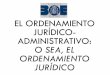 EL ORDENAMIENTO JURÍDICO- ADMINISTRATIVO: …unizar.es/berlatre/documentos/T_Fuentes.pdfDerecho (administrativo) y UE Homogeneización (europeización) del Derecho administrativo:
