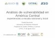 Análisis de vulnerabilidad en América Central³n_Webinar... · 2019-05-09 · Análisis de vulnerabilidad en América Central experiencias a escala nacional y local Claudia Bouroncle