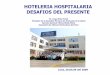 HOTELERIA HOSPITALARIA DESAFIOS DEL PRESENTE · HOTELERIA HOSPITALARIA •Nadie imagina un hospital, donde con los mejores profesionales en salud y los más altos estandares técnicos,