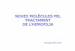 NOVES MOLÈCULES PEL TRACTAMENT · 2016-02-10 · qualitat de vida a les persones amb hemofilia. conclusions tractament actual segur i eficaÇ noves molÈcules en els propers anys