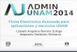 Firma Electrónica Avanzada para aplicaciones y servicios UNAM · 2019-02-27 · Firma Electrónica Avanzada en la UNAM! Octubre de 2005 "• Inicio de operaciones de la FEA! •