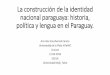 La construcción de la identidad nacional paraguaya: historia, … · 2019-12-10 · que estaban a cargo de la defensa de estas fronteras. ... América, e incluso la confrontación