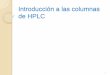 Introducción a las columnas de HPLCsgpwe.izt.uam.mx/.../columnas_de_HPLC2010.pdf · En esta clase aprenderá lo siguiente: Los diferentes usos de las columnas de HPLC. Los materiales