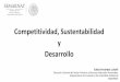 Competitividad, Sustentabilidad y Desarrollo · Competitividad, Sustentabilidad y Desarrollo Edda Fernández Luiselli ... • Aparecen la pérdida de la biodiversidad, el colapso