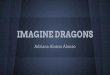 IMAGINE DRAGONS - WordPress.com · - La revista Billboard los llamó «la banda revelación del 2013» - La revista Rolling Stone «el mayor éxito rock del año» a su sencillo Radioactive