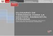 GLOSARIO DE TÉRMINOS DE LA GESTIÓN …siar.minam.gob.pe/puno/sites/default/files/archivos/...Glosario de Términos de la Gestión Ambiental Peruana 2 2 VICEMINISTERIO DE GESTIÓN