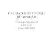 CALIDAD SUPERFICIAL: RUGOSIDADgecousb.com.ve/guias/GECO/Diseño de Máquinas 1... · 2.Terminología (Norma UNE 82-315 / 86) • Superficie real: Superficie que limita el cuerpo y