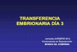 TRANSFERENCIA EMBRIONARIA DÍA 3 · 2018-08-15 · • Que pacientes a los que se les transfiere en día 3 y se congelan los embriones restantes, tienen una mayor tasa de embarazo