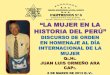 LA MUJER EN LA HISTORIA DEL PERÚ mujer en la... · 2018-11-16 · participación de la mujer en el quehacer de la nación, la patria, la familia y la vida misma de la sociedad peruana