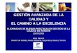 GESTIÓN AVANZADA Y EL CAMINO DE LA EXCELENCIAfp.educaragon.org/files/1gestion.pdf · 2009-02-16 · - Alcance del sistema de gestión de la calidad - Influencia en la satisfacción