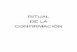 RITUAL DE LA CONFIRMACIÓN - diocesisdeyoro.comdiocesisdeyoro.com/blog/wp-content/uploads/2019/03/Ritual-de-la... · en la Eucaristía con el manjar de la vida eterna, y así, por