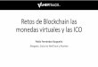 Retos de Blockchain las monedas virtuales y las ICOfelaban.s3-website-us-west-2.amazonaws.com/... · •Cualquier idioma. Resumen del bloque 2 1. Bitcoin es un sistema monetario virtual