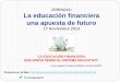 JORNADA: La educación financiera una apuesta de futuro · 2016-12-13 · Concepto, cálculo y elaboración Presupuesto familiar (act 1y 2) Ahorro familiar (actividad 3) Las tarjetas