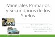 Minerales Primarios y Secundarios de Suelosagro.ucr.ac.cr/cabalceta/af0208/2018/MineralesPrimario... · 2018-03-22 · Es un compuesto químico inorgánico natural de composición