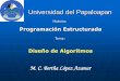 Diseño de Algoritmosblopez/ProgramacionEstru... · Diseño de Algoritmos . Elementos básicos de programación M. C. Bertha López Azamar Programación Estructurada Objetivos: 