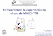 Compartiendo la experiencia en el uso de MALDI-TOF · 2019-05-29 · algunos medios Dificultad extracción de proteínas en Micobacterias y hongos filamentosos 10% de las cepas requiere