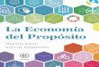La Economía del Propósitoa-del-Propósito.pdf · 2019-01-28 · con el paradigma emergente (E.F. Schumacher, Daniel Kahneman, Joseph Stiglitz, Amartya Sen, y más recientemente