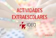 ACTIVIDADES EXTRAESCOLARES - Escuela Ideo · 2019-09-11 · EXTRAESCOLARES: un complemento al proceso de aprendizaje Las actividades extraescolares nacen como un complemento formativo