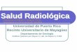 Salud Radiológica · 2017-03-30 · Qué es Salud Radiológica? zLa Ley Núm. 79, creó la División para el Control de la Radiación en Puerto Rico. zEl reglamento para el Control