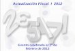Actualización Fiscal I 2012 - Zesati Contadores de cursos/ZcPlatica febrero de 2012.pdf · Salarios Mínimos y su impacto en ISR e IMSS Declaraciones al SAT Servicio de D y P Invitación