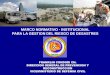 MARCO NORMATIVO - INSTITUCIONAL PARA LA GESTION DEL RIESGO DE … · 2012-12-24 · Marco Normativo para la Reducción de Riesgos y Atención de Desastres y/o Emergencias en Bolivia