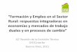 Rural: respuestas integradoras en economías y mercados de trabajo · 2016-01-25 · Contexto Actual del Sector Rural Chile Alta heterogeneidad de áreas rurales con características