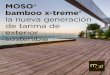 MOSO® bamboo x-treme® la nueva generación de tarima de ... · Con MOSO® Bamboo X-treme® puede montar una hermosa tarima exterior, hecha de bambú 100% natural. La alternativa