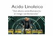 Acido Linoleico...En Conclusión...! • Se requiere de más evidencia clínica para sustentar el efecto del ACIDO LINOLEICO sobre el estado inﬂamatorio del paciente y el riesgo