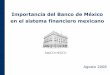 Importancia del Banco de México en el sistema financiero ...I. Fundamentos legales Finalidades del Banco de México (Artículo 2, Ley del Banco de México): ... Los mercados financieros