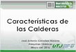 Características de las Calderas - WordPress.com...Introducción: En esta presentación se expondrán los tipos de calderas, sus características y sus partes mecánicas principales