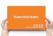 2016 - Bankinter · Y siempre realizando un esfuerzo redoblado de honestidad y transparencia que ayude a superar los graves problemas reputacionales que generó la crisis financiera
