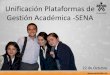 Unificación Plataformas de Gestión Académica -SENAportal.senasofiaplus.edu.co/docs/UnificacionSP-OF/Video...+Por qué se integran las plataformas? + ¿Cómo se ha realizado el proceso?